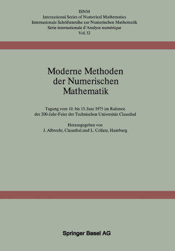 Moderne Methoden der Numerischen Mathematik: Tagung vom 10. bis 13. Juni 1975 im Rahmen der 200-Jahr-Feier der Technischen Universität Clausthal