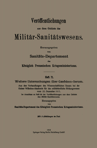 Weitere Untersuchungen über Gasödem-Serum: Aus den Verhandlungen des Wissenschaftlichen Senats bei der Kaiser Wilhelms-Akademie für das militärärztliche Bildungswesen vom 22. Dezember 1917. Im Anschluss an Heft 68 der Veröffentlichungen aus dem Gebiete des Militär-Sanitätswesens