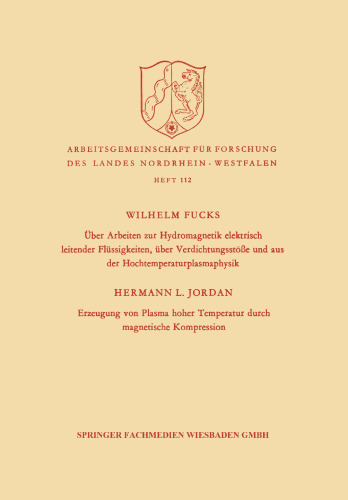 Über Arbeiten zur Hydromagnetik elektrisch leitender Flüssigkeiten, über Verdichtungsstöße und aus der Hochtemperaturplasmaphysik. Erzeugung von Plasma hoher Temperatur durch magnetische Kompression