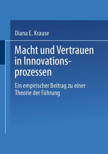 Macht und Vertrauen in Innovationsprozessen: Ein empirischer Beitrag zu einer Theorie der Führung