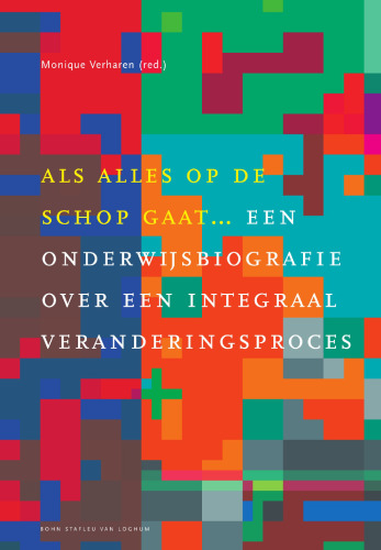 Als alles op de schop gaat: Een onderwijsbiografie over een integraal veranderingsproces