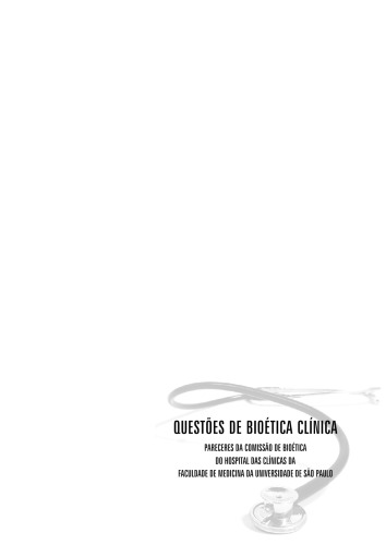 Questões De Bioética Clínica. Pareceres da Comissão de Bio�tica do Hospital das Cl�nicas da Faculdade de Medicina da Universidade de São Paulo