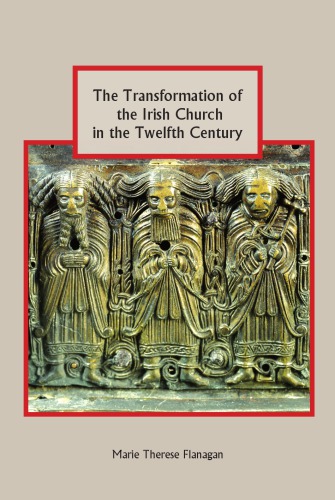 The Transformation of the Irish Church in the Twelfth and Thirteenth Centuries