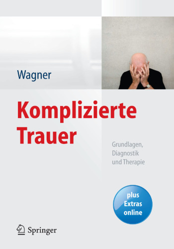 Komplizierte Trauer: Grundlagen, Diagnostik und Therapie