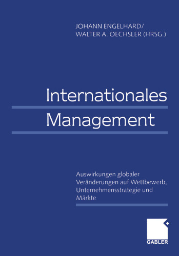 Internationales Management / International Management: Auswirkungen globaler Veränderungen auf Wettbewerb, Unternehmensstrategie und Märkte / Effects of Global Changes on Competition, Corporate Strategies, and Markets