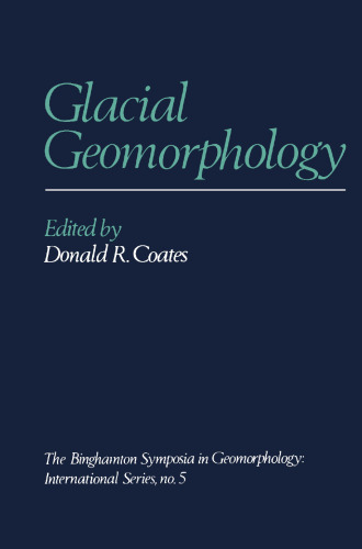 Glacial Geomorphology: A proceedings volume of the Fifth Annual Geomorphology Symposia Series, held at Binghamton New York September 26–28, 1974