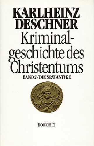 Kriminalgeschichte des Christentums Band 02 - Die Spaetantike