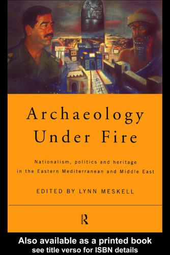 Archaeology Under Fire: Nationalism, Politics and Heritage in the Eastern Mediterranean and Middle East