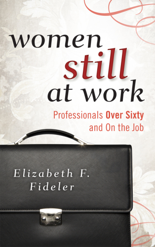 Women Still at Work: Professionals Over Sixty and On the Job