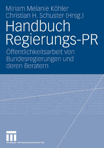 Handbuch Regierungs-PR: Öffentlichkeitsarbeit von Bundesregierungen und deren Beratern