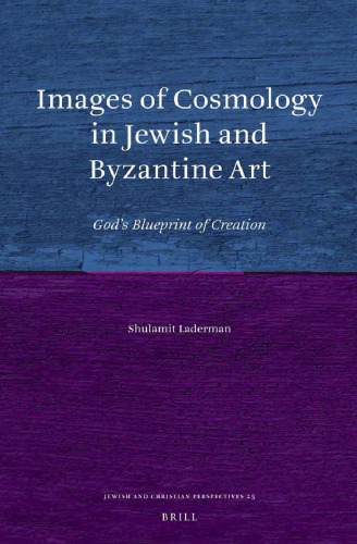 Images of Cosmology in Jewish and Byzantine Art: God's Blueprint of Creation