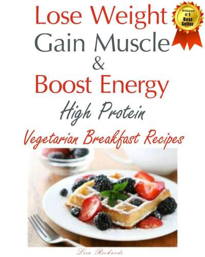 Lose Weight & Gain Muscle - High Protein Vegetarian Breakfast Recipes