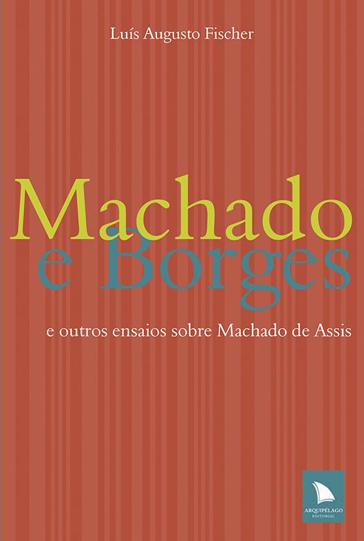 Machado e Borges - E Outros Ensaios Sobre Machado de Assis