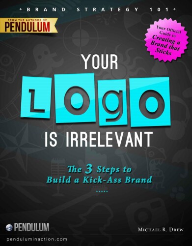 Brand Strategy 101: Your Logo Is Irrelevant - The 3-Step Process to Build a Kick-Ass Brand