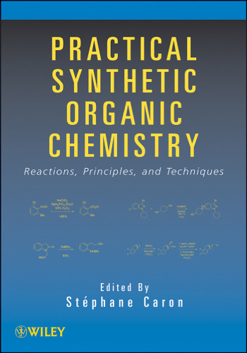 Practical synthetic organic chemistry : reactions, principles, and techniques