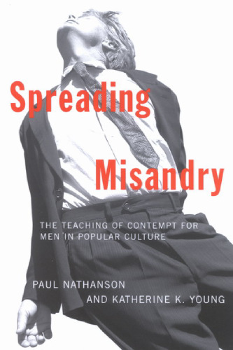 Spreading Misandry: The Teaching of Contempt for Men in Popular Culture