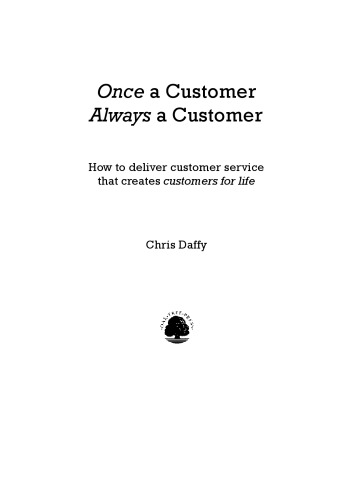 Once a customer, always a customer : how to deliver customer service that creates customers for life