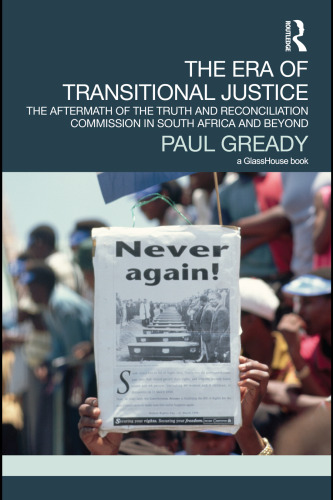 The era of transitional justice : the aftermath of the truth and reconciliation commission in South Africa and beyond