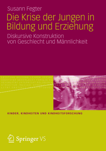 Die Krise der Jungen in Bildung und Erziehung: Diskursive Konstruktion von Geschlecht und Männlichkeit