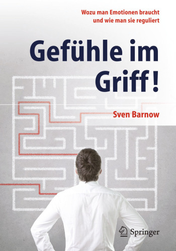 Gefühle im Griff!: Wozu man Emotionen braucht und wie man sie reguliert