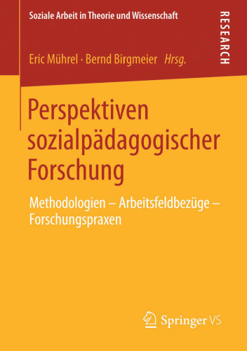 Perspektiven sozialpädagogischer Forschung: Methodologien - Arbeitsfeldbezüge - Forschungspraxen