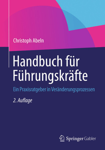 Handbuch für Führungskräfte: Ein Praxisratgeber in Veränderungsprozessen