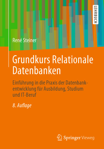 Grundkurs Relationale Datenbanken: Einführung in die Praxis der Datenbankentwicklung für Ausbildung, Studium und IT-Beruf