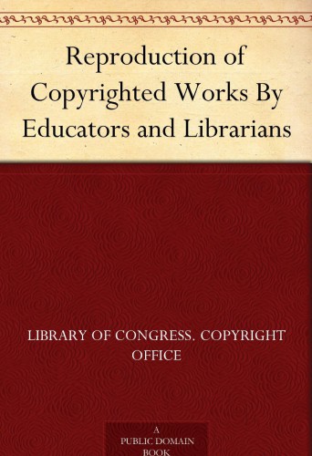 Reproduction of Copyrighted Works by Educators and Librarians