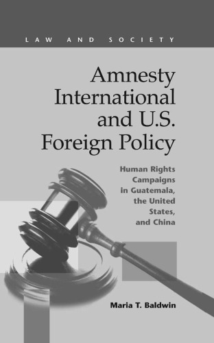 Amnesty International and U.S. foreign policy : human rights campaigns in Guatemala, the United States, and China