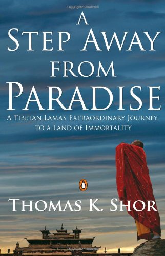 A Step Away from Paradise: A Tibetan Lama's Extraordinary Journey to a Land of Immortality