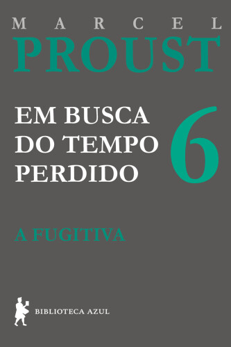 Em Busca do Tempo Perdido vol. 6 - A Fugitiva