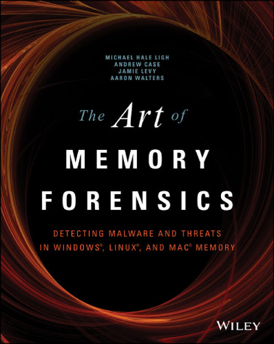The art of memory forensics: detectiong malware and threats in Windows, Linux, and Mac memory