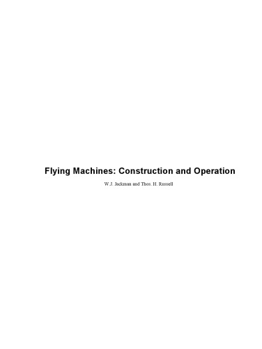 Flying machines : construction and operation ; a practical book which shows, in illustrations, working plans and text, how to build and navigate the modern airship