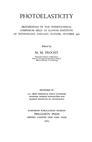 Photoelasticity. Proceedings of the International Symposium Held at Illinois Institute of Technology, Chicago, Illinois, October 1961