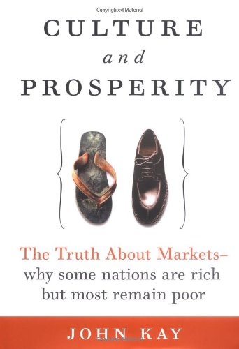 Culture and Prosperity: The Truth about Markets - Why Some Nations Are Rich But Most Remain Poor