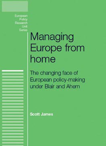 Managing Europe from Home: The changing face of European policy-making under Blair and Ahern