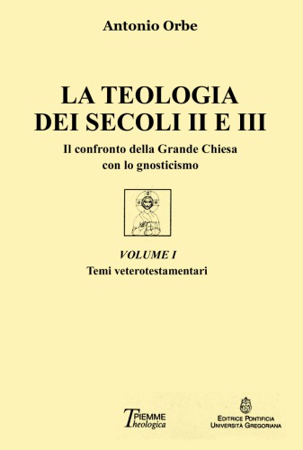 La teologia dei secoli II e III. Il confronto della Grande Chiesa con lo gnosticismo