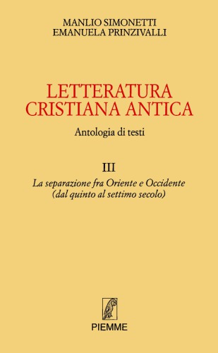 Letteratura cristiana antica. Antologia di testi. La separazione tra Oriente e Occidente (dal quinto al settimo secolo)