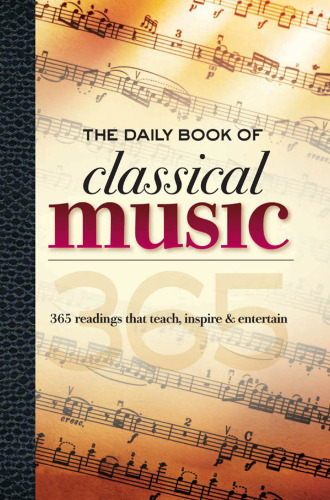 The Daily Book of Classical Music: 365 readings that teach, inspire & entertain