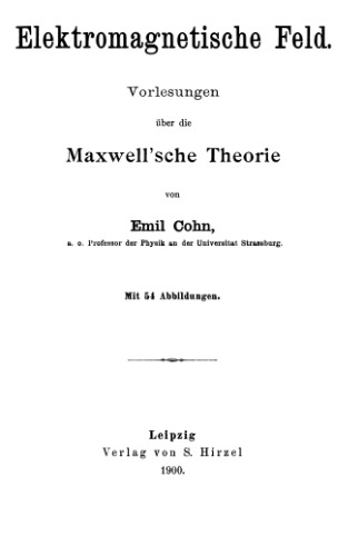 Electromagnetische Feld. Vorlesungen uber die Maxwell''sche Theorie