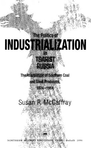 The politics of industrialization in Tsarist Russia.  The Association of Southern Coal and Steel producers, 1874-1914.