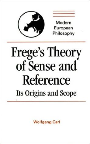 Frege's Theory of Sense and Reference: Its Origin and Scope (Modern European Philosophy)