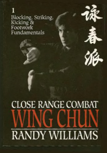 Close Range Combat Wing Chun, Vol.1: Blocking, Striking, Kicking & Footwork Fundamentals  