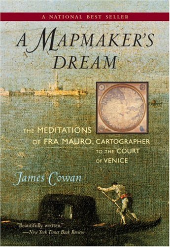 A Mapmaker's Dream: The Meditations of Fra Mauro, Cartographer to the Court of Venice: A Novel