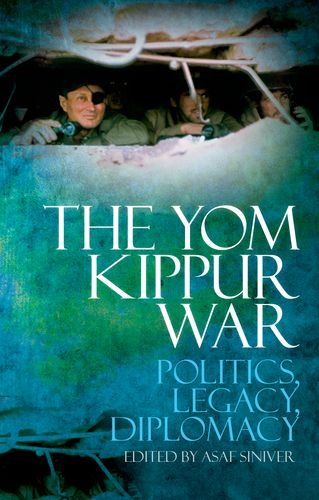 The Yom Kippur War: Politics, Diplomacy, Legacy