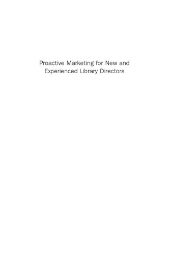 Proactive marketing for the new and experienced library director : going beyond the gate count