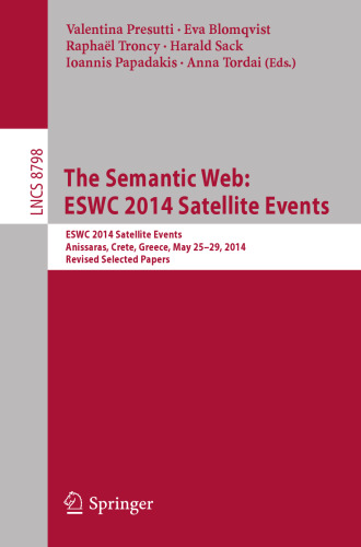 The Semantic Web: ESWC 2014 Satellite Events: ESWC 2014 Satellite Events, Anissaras, Crete, Greece, May 25-29, 2014, Revised Selected Papers