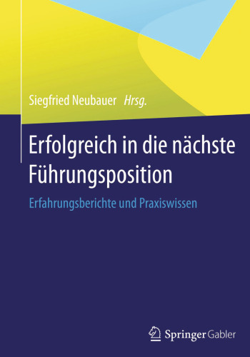 Erfolgreich in die nächste Führungsposition: Erfahrungsberichte und Praxiswissen