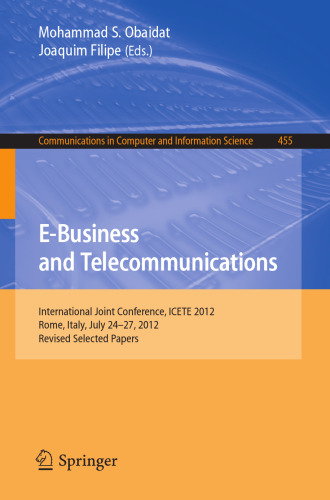 E-Business and Telecommunications: International Joint Conference, ICETE 2012, Rome, Italy, July 24--27, 2012, Revised Selected Papers