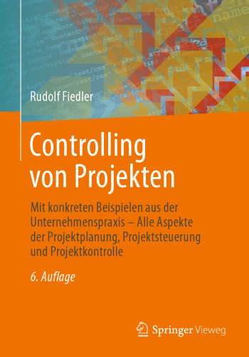 Controlling von Projekten: Mit konkreten Beispielen aus der Unternehmenspraxis - Alle Aspekte der Projektplanung, Projektsteuerung und Projektkontrolle